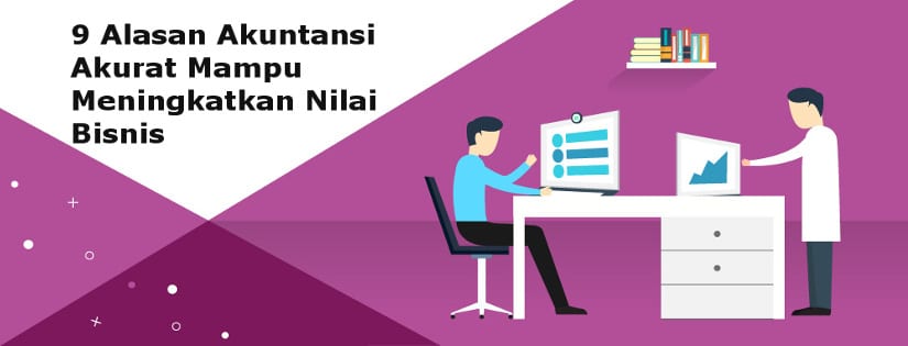 9 Alasan Mengapa Akuntansi Akurat Mampu Meningkatkan Nilai Bisnis